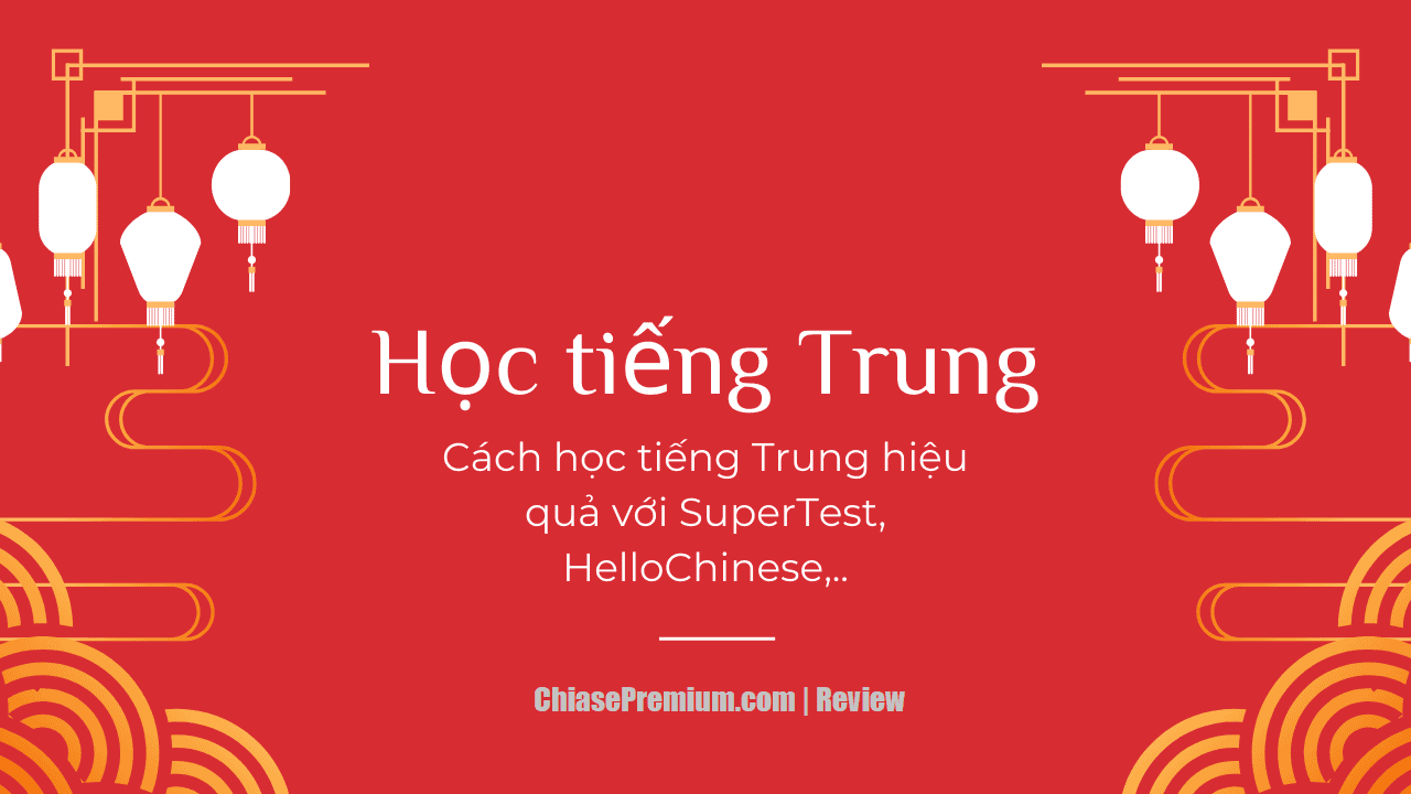 Cách học tiếng Trung hiệu quả với SuperTest, HelloChinese,..