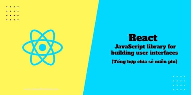 React là gì? Chia sẻ khóa học React Native