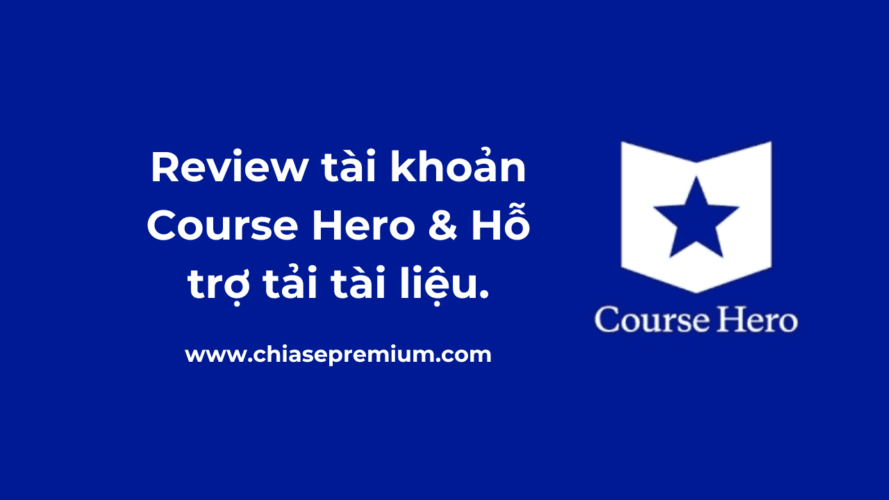 Review tài khoản Course Hero & Hỗ trợ tải tài liệu free